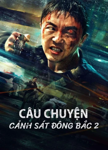 Câu Chuyện Cảnh Sát Đông Bắc 2